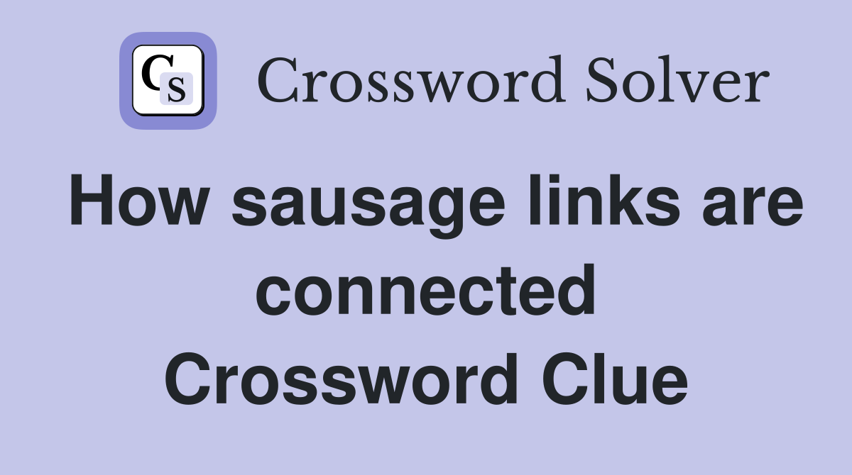 How sausage links are connected Crossword Clue Answers Crossword Solver